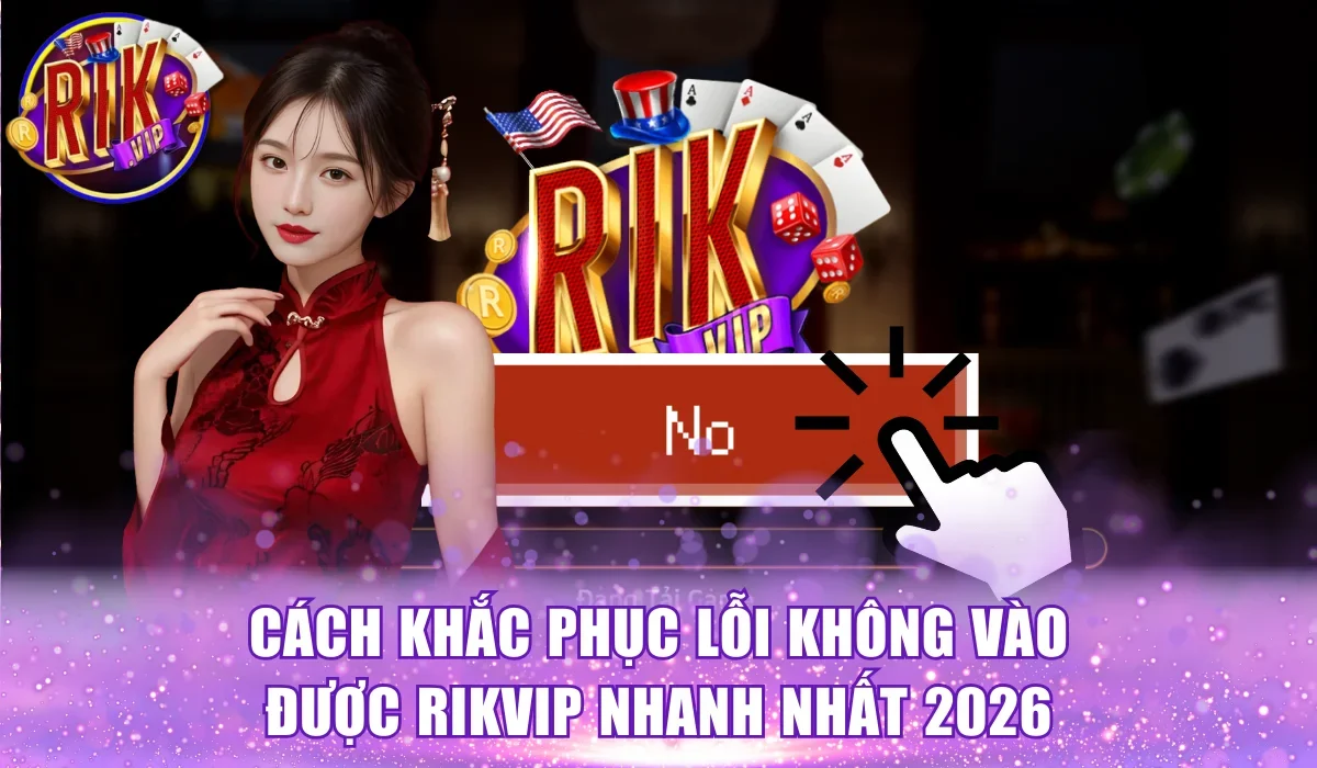 lỗi không vào được Rikvip