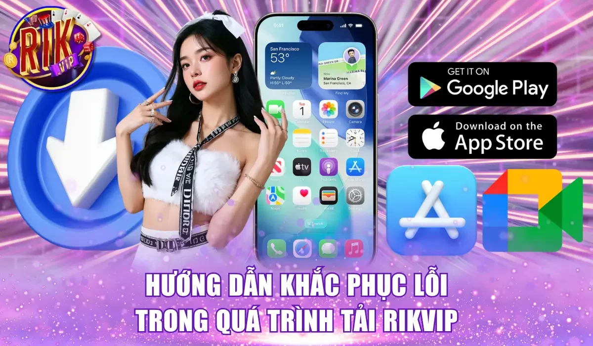 Hướng dẫn khắc phục lỗi trong quá trình tải Rikvip