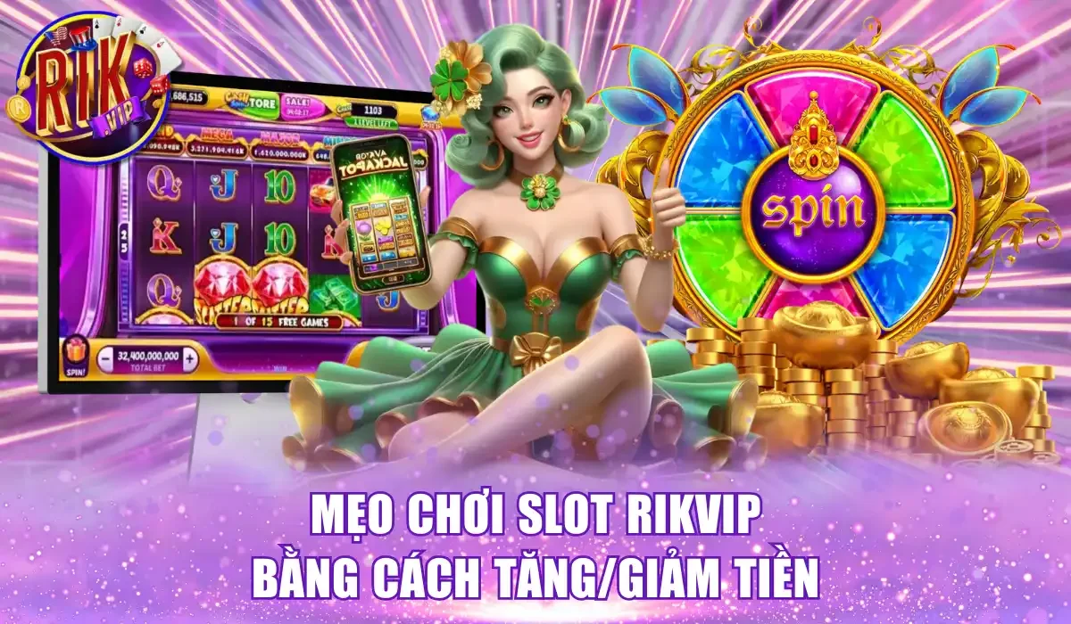 Mẹo chơi slot Rikvip bằng cách tăng/giảm tiền