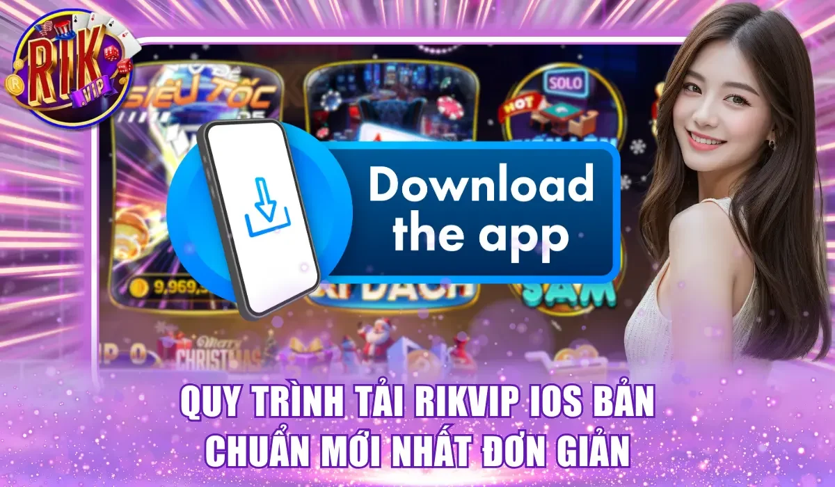 Quy trình tải Rikvip iOS bản chuẩn mới nhất đơn giản