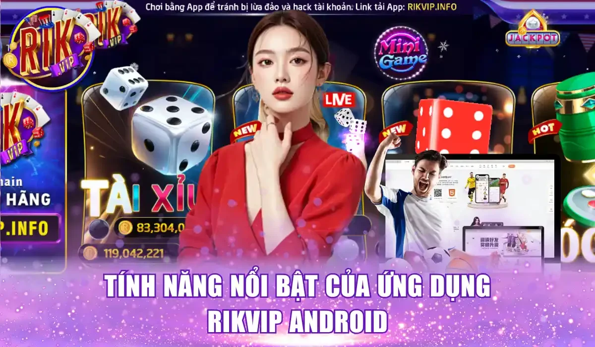 Tính năng nổi bật của ứng dụng Rikvip Android