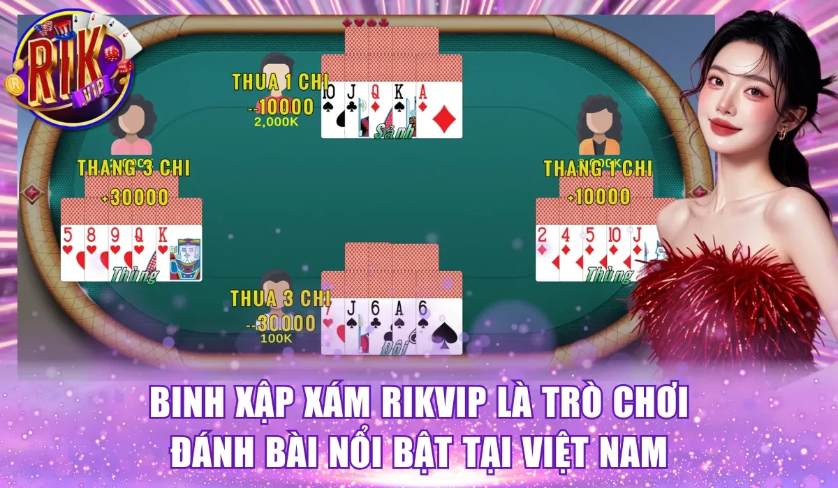 Binh Xập Xám RikVip là trò chơi đánh bài nổi bật tại Việt Nam